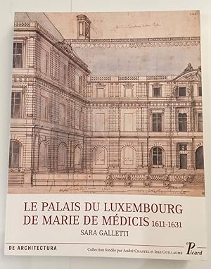 Le Palais du Luxembourg de Marie de Médicis. 1611-1631.