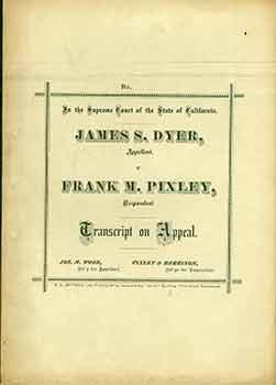 In The Supreme Court of the State of California: James S. Dyer, Appellant vs. Frank M. Pixley, Re...