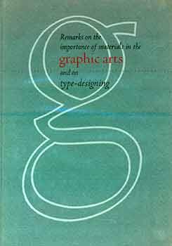 Imagen del vendedor de Remarks on the Importance of Materials in the Graphic Arts and on Type-Designing. (Copy number 153 of 450 copies of this Christmas keepsake printed in December 1955). a la venta por Wittenborn Art Books