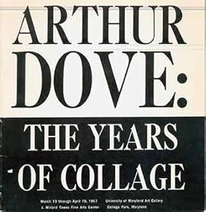 Image du vendeur pour Arthur Dove: The Years of Collage. (Exhibition at the University of Maryland Art Gallery March 13 through April 19, 1967). mis en vente par Wittenborn Art Books