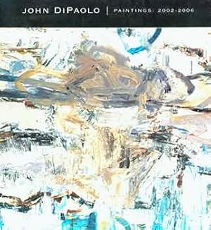 Seller image for John DiPaolo: Paintings: 2002-2006. May 4 - 27, 2006. Dolby Chadwick Gallery, San Francisco. [Exhibition catalogue]. for sale by Wittenborn Art Books