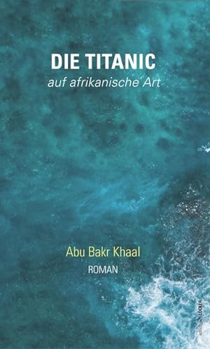 Bild des Verkufers fr Die Titanic - auf afrikanische Art : Roman zum Verkauf von AHA-BUCH GmbH