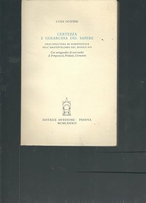 Imagen del vendedor de CERTEZZA E GERARCHIA DEL SAPERE - CRISI DELL'IDEA DI SCIENTIFICITA' NELL'ARISTOTELISMO DEL SECOLO XVI CON UN'APPENDICE DI TESTI INEDITI DI OMPONAZZI, PENDASIO, CREMONINI - SAGGI E TESTI - 20 - a la venta por Libreria Rita Vittadello