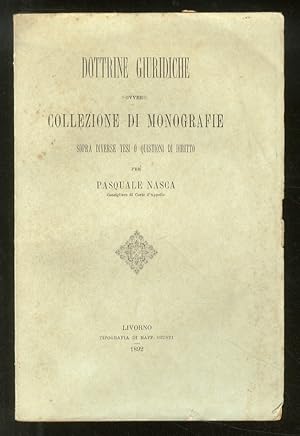 Dottrine giuridiche ovvero collezione di monografie sopra diverse tesi o quistioni di diritto.