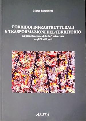 CORRIDOI INFRASTRUTTURALI E TRASFORMAZIONI DEL TERRITORIO LA PIANIFICAZIONE DELLE INFRASTRUTTURE ...