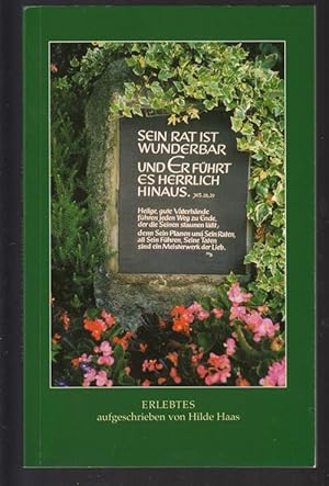 Sein Rat ist wunderbar, und er führt es herrlich hinaus. Erlebtes aufgrschrieben von Hilde Haas.