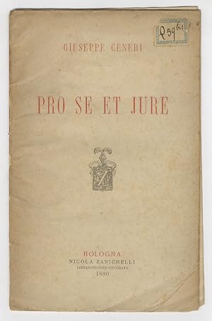 Pro se et jure. Appello di Giuseppe Ceneri alla Corte di Bologna contro la sentenza 25 agosto 188...