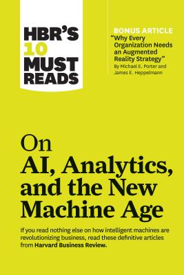 Seller image for HBR's 10 Must Reads on AI, Analytics, and the New Machine Age (with Bonus Article "Why Every Company Needs an Augmented Reality Strategy" by Michael E (Paperback or Softback) for sale by BargainBookStores