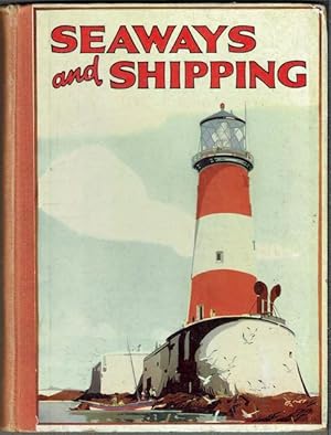 Seaways and Shipping: Life At Sea And The Wonders Of Navigation Illustrated And Described For Chi...