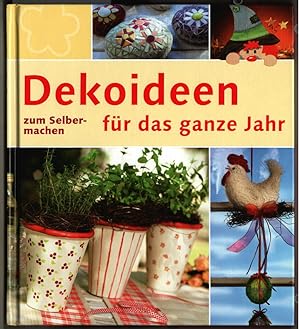 Dekoideen für das ganze Jahr - zum Selbermachen. Autorinnen und Autoren: Petra Dechene, Edition D...