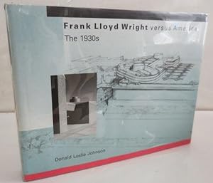 Frank Lloyd Wright versus America The 1930s
