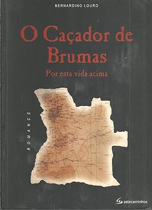 O CAÇADOR DE BRUMAS: Por esta vida acima