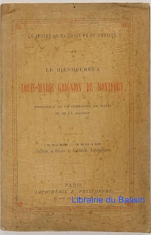 Le bienheureux Louis-Marie Grignion de Montfort Fondateur de la compagnie de Marie et de la sagesse