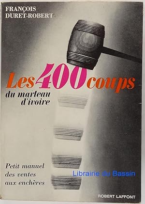 Immagine del venditore per Les quatre cents coups du marteau d'Ivoire Petit manuel des ventes aux enchres venduto da Librairie du Bassin