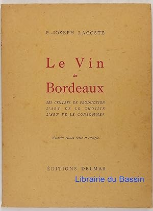 Imagen del vendedor de Le Vin de Bordeaux Ses centres de production L'art de le choisir L'art de le consommer a la venta por Librairie du Bassin