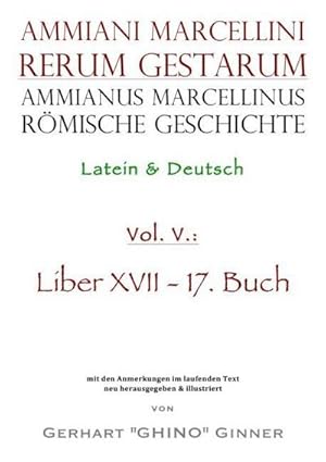 Bild des Verkufers fr Ammianus Marcellinus rmische Geschichte V : Latein & Deutsch, Liber XVII / 17. Buch zum Verkauf von AHA-BUCH GmbH