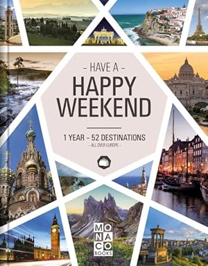 Immagine del venditore per Have a Happy Weekend : 1 Year - 52 Destinations - All Over Europe venduto da GreatBookPrices