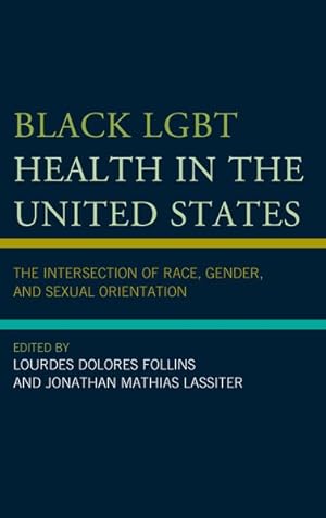 Bild des Verkufers fr Black LGBT Health in the United States : The Intersection of Race, Gender, and Sexual Orientation zum Verkauf von GreatBookPrices