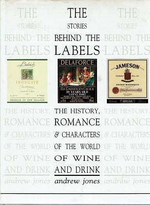 The Stories Behind The Labels: The History, Romance & Characters Of The World Of Wine And Drink