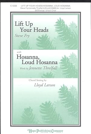 Seller image for Lift up your heads, with Hosanna, Loud Hosanna, for SATB voices with keyboard accompaniment, opt. unison Children's Choir, opt. Congregation for sale by Joseph Valles - Books
