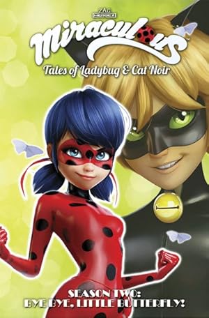 Bild des Verkufers fr Miraculous Tales of Ladybug & Cat Noir Season Two : Bye Bye, Little Butterfly! zum Verkauf von GreatBookPrices