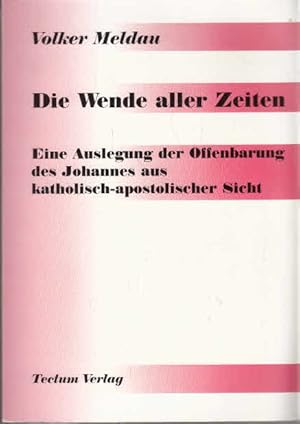 Die Wende aller Zeiten. Eine Auslegung der Offenbarung des Johannes aus katholisch-apostolischer ...