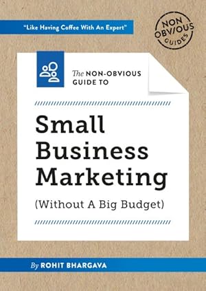 Seller image for the Non-Obvious Guide to Small Business Marketing Without a Big Budget for sale by GreatBookPrices