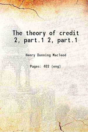 Seller image for The theory of credit Volume 2, PART1 1894 for sale by Gyan Books Pvt. Ltd.