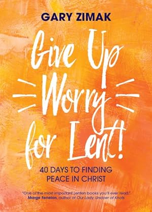 Immagine del venditore per Give Up Worry for Lent! : 40 Days to Finding Peace in Christ venduto da GreatBookPrices