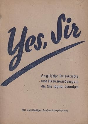 Bild des Verkufers fr Yes, Sir - Englische Ausdrcke und Redewendungen, die Sie tglich brauchen - Mit vollstndiger Aussprachebezeichnung zum Verkauf von Versandantiquariat Nussbaum