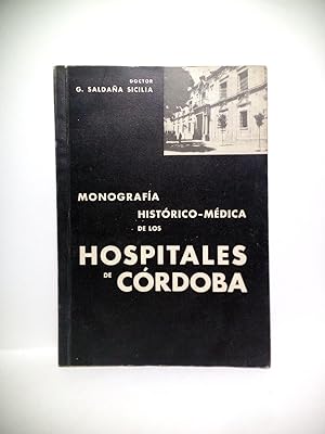 Monografía Histórico-Médica de los Hospitales de Cárdoba. (Con 41 figuras -fotografías y planos-)