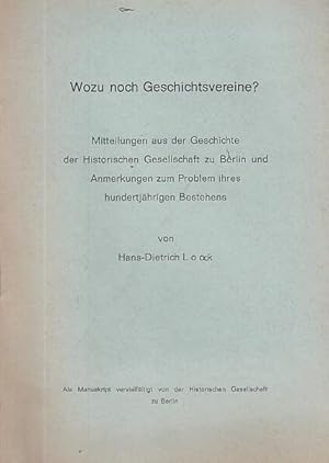 Image du vendeur pour Wozu noch Geschichtsvereine? Mitteilungen aus der Geschichte der Historischen Gesellschaft zu Berlin und Anmerkungen zum Problem ihres hundertjhrigen Bestehens. mis en vente par Antiquariat Carl Wegner