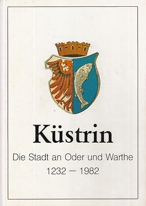 Bild des Verkufers fr Kstrin. Die Stadt an Oder und Warthe. Eine Festschrift zur 750 - Jahrfeier 1232 - 1982. zum Verkauf von Antiquariat Carl Wegner