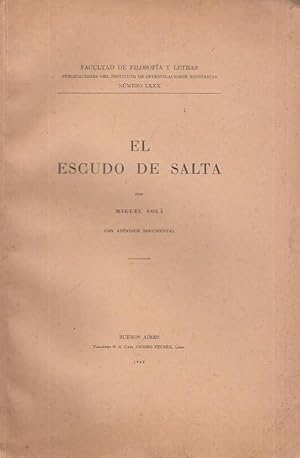 Imagen del vendedor de El Escudo de Salta (Faculdad de Filosofia y Letras. Publicaciones del Instituto de Investigaciones Historicas Numero LXXX). a la venta por Antiquariat Carl Wegner