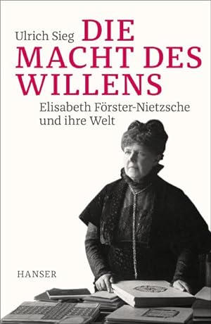 Image du vendeur pour Die Macht des Willens : Elisabeth Frster-Nietzsche und ihre Welt mis en vente par AHA-BUCH GmbH