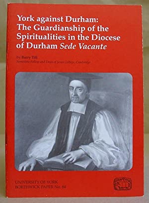 Seller image for York Against Durham: The Guardianship of the Spiritualities in the Diocese of Durham Sede Vacante (Borthwick Papers: no.84) for sale by Joseph Burridge Books