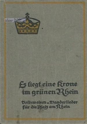 Es liegt eine Krone im grünen Rhein. Volksweisen und Wanderlieder für die Pfalz am Rhein