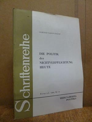 Die Politik der Nichtverpflichtung Heute, aus dem Serbokroatischen von Milan Radulovic,