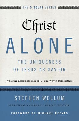 Seller image for Christ Alone---The Uniqueness of Jesus as Savior: What the Reformers Taught.and Why It Still Matters (Paperback or Softback) for sale by BargainBookStores