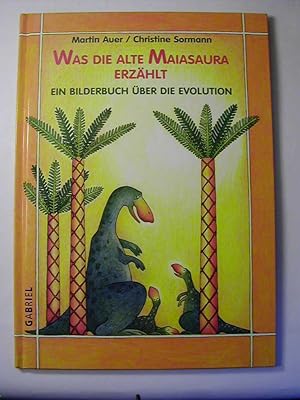 Bild des Verkufers fr Was die alte Maiasaura erzhlt. Ein Bilderbuch ber die Evolution zum Verkauf von Antiquariat Fuchseck