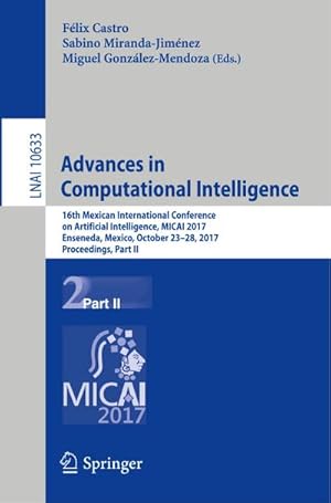 Bild des Verkufers fr Advances in Computational Intelligence : 16th Mexican International Conference on Artificial Intelligence, MICAI 2017, Enseneda, Mexico, October 23-28, 2017, Proceedings, Part II zum Verkauf von AHA-BUCH GmbH