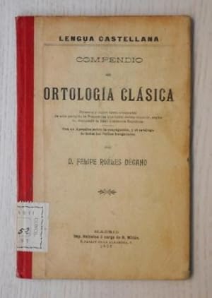 COMPENDIO DE ORTOLOGÍA CLÁSICA. Con un apéndice sobre la conjugación y el catálogo de todos los v...