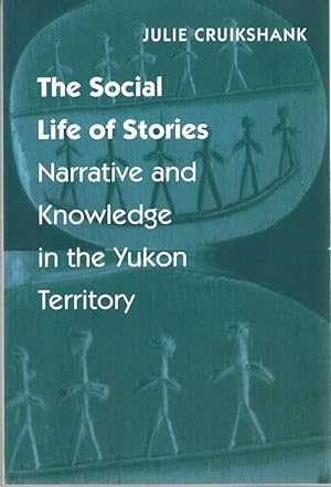 The Social Life of Stories: Narrative and Knowledge in the Yukon Territory