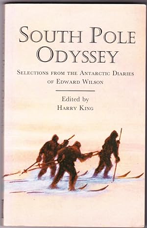 Imagen del vendedor de South Pole Odyssey: Selections from the Antarctic Diaries of Edward Wilson a la venta por Broadwater Books