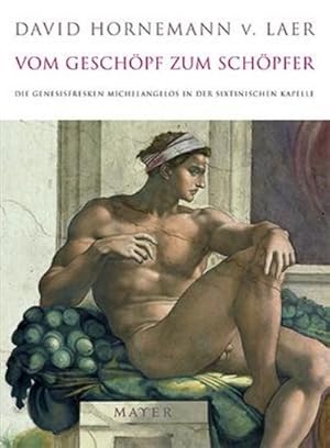 Seller image for Vom Geschpf zum Schpfer : Die Genesisfresken Michelangelos in der Sixtinischen Kapelle for sale by AHA-BUCH GmbH