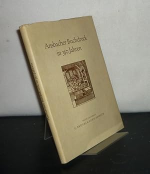 Imagen del vendedor de Ansbacher Buchdruck in 350 Jahren. 1604 bis zur Gegenwart. Festschrift zur 90 jhrigen Jubilum der Firma C. Brgel und Sohn. [Von Adolf Bayer und Rudolf Merkel]. a la venta por Antiquariat Kretzer