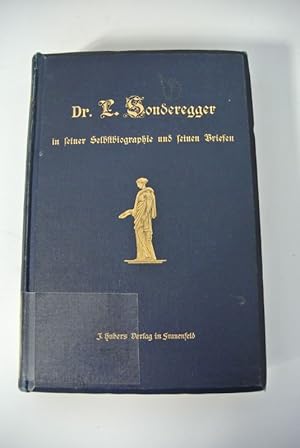 Bild des Verkufers fr Dr. L. Sonderegger in seiner Selbstbiographie und seinen Briefen. zum Verkauf von Antiquariat Bookfarm