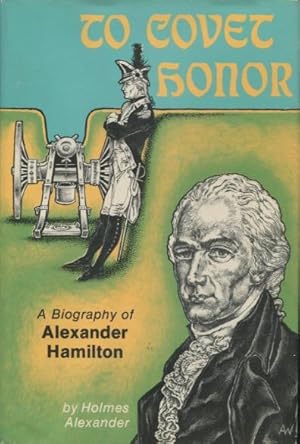 Imagen del vendedor de To Covet Honour: A Biography of Alexander Hamilton a la venta por Kenneth A. Himber