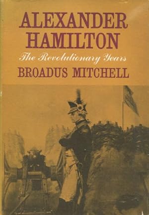 Alexander Hamilton: The Revolutionary Years
