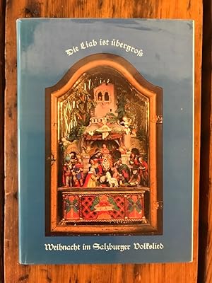 . die Liab ist übergross!: Weihnacht im Salzburger Volkslied. 119 Lieder aus allen Gauen des Landes